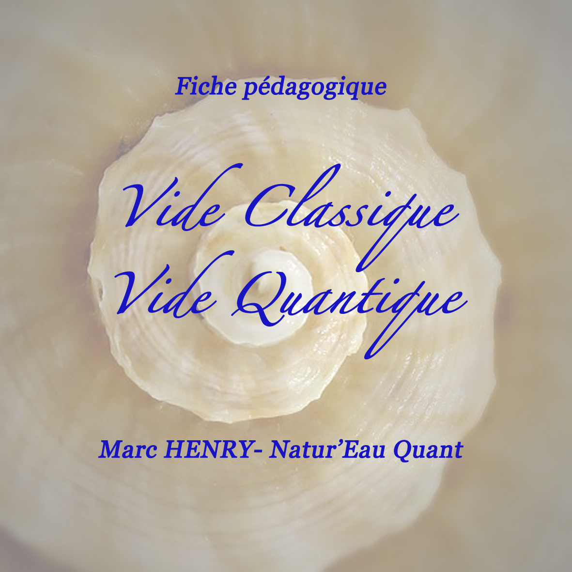 Fiche pédagogique sur le Vide Classique et sur le Vide Quantique Fiche pédagogique sur le Vide Classique et sur le Vide Quantique