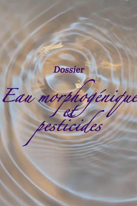Dossier : Eau Morphogénique et Pesticides