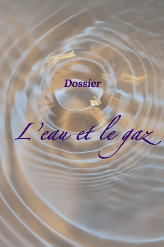 Dossier : l'Eau et le Gaz