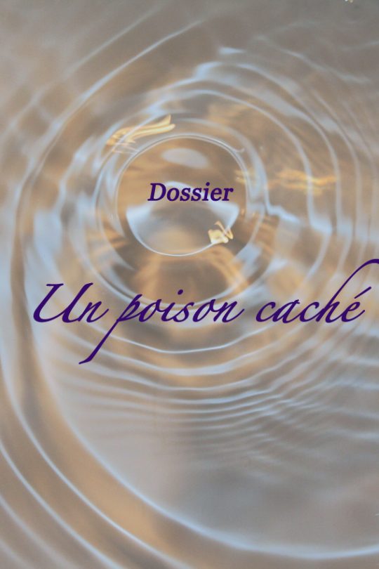 Dossier : un poison caché