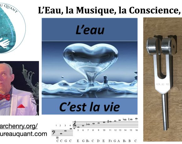 90•L’Eau, la Musique, la Conscience, la Vie…